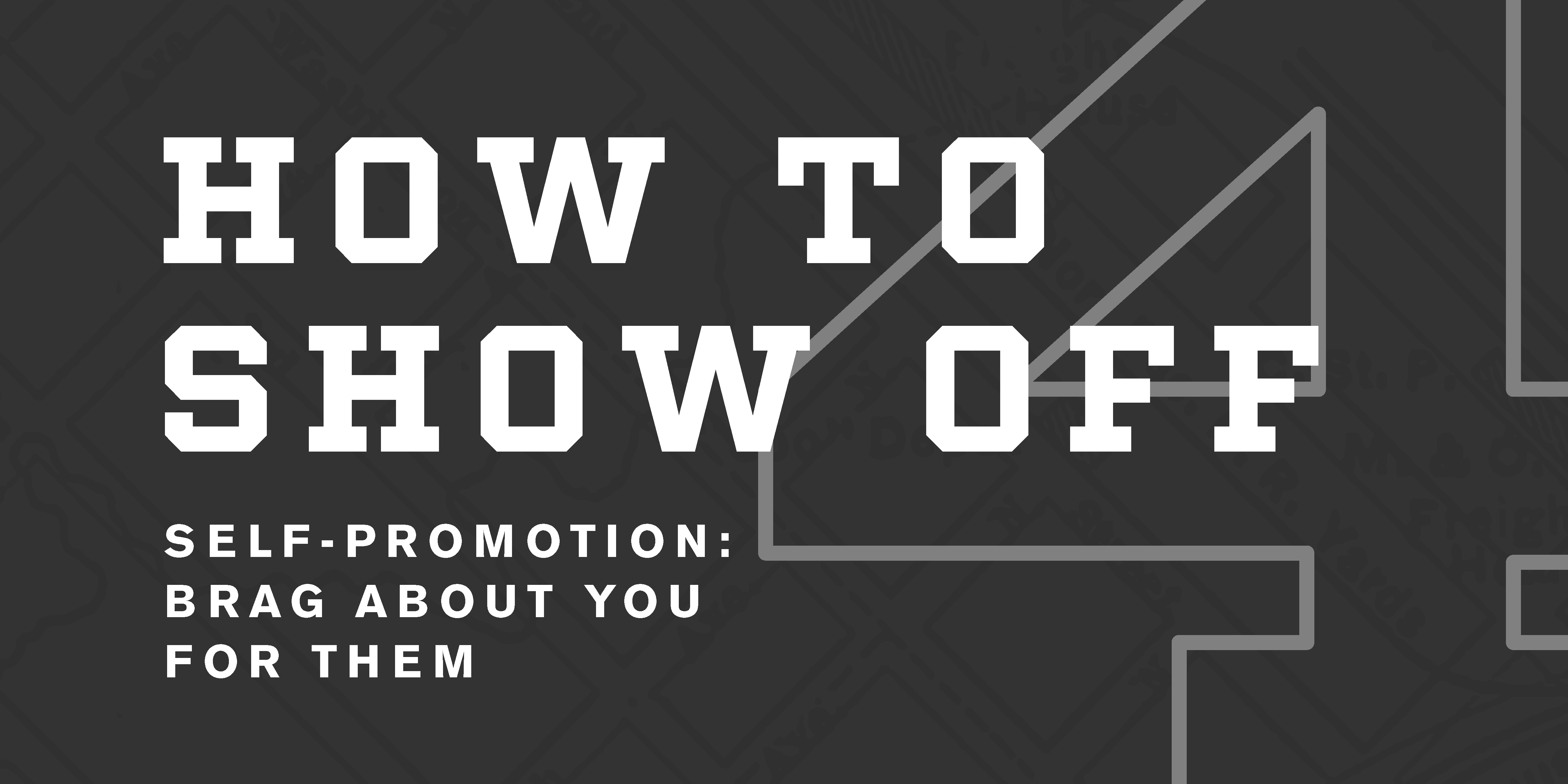 Self-Promotion: How to Appropriately Show Off